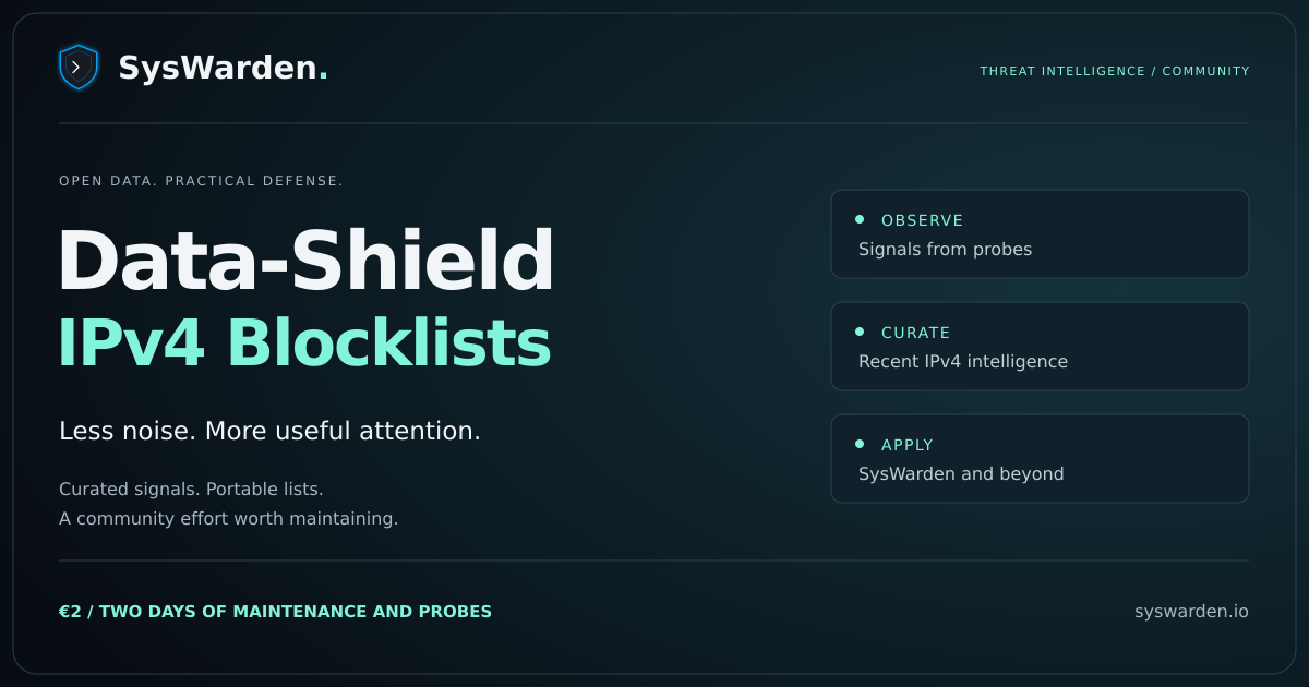 Data-Shield IPv4 Blocklists: observe, curate and apply threat intelligence with SysWarden and beyond. Two euros support two days of maintenance and probes.